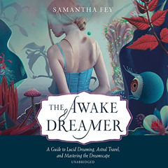 VIEW EBOOK 📪 The Awake Dreamer: A Guide to Lucid Dreaming, Astral Travel, and Master
