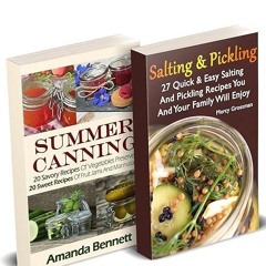 Free read✔ Canning And Pickling: 47 Savory And Crunchy Canning Recipes + 20 Sweet Fruity Canning