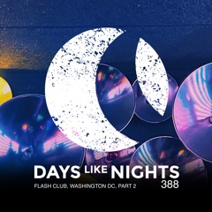 DAYS like NIGHTS 388 - Flash Club, Washington DC, Part 2