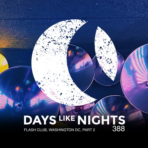 DAYS like NIGHTS 388 - Flash Club, Washington DC, Part 2