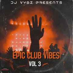 Epic Club Vibes Vol 3