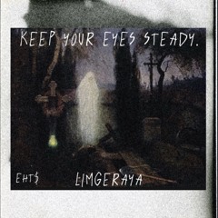 KEEP YOUR EYES STEADY.