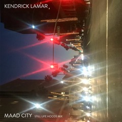 MAAD City (Still Life Hoods Bootleg mix)