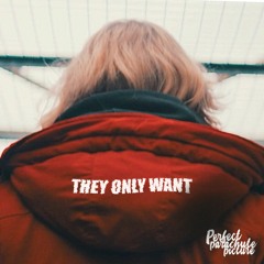 They Only Want