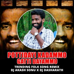 POTTIDAYI KADAMMO GATTI DAYAMMO SONG REMIX DJ AKASH SONU X DJ DASHARATH