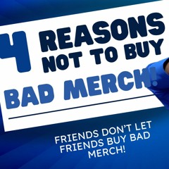 4 Reasons NOT To Buy Bad Merch