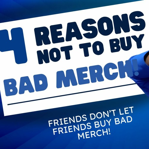 4 Reasons NOT To Buy Bad Merch