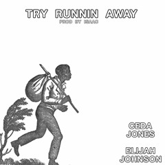 "Try Runnin Away" - Ceda Jones Ft. Elijah Johnson