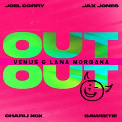 LANA MORGANA, C. XCX, J. COREY - OUT OUT (VENUS MASHUP) *FREE DOWNLOAD*