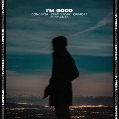 Concepta, ZERO SUGAR & Crimore - I'm Good (ft. Citycreed)