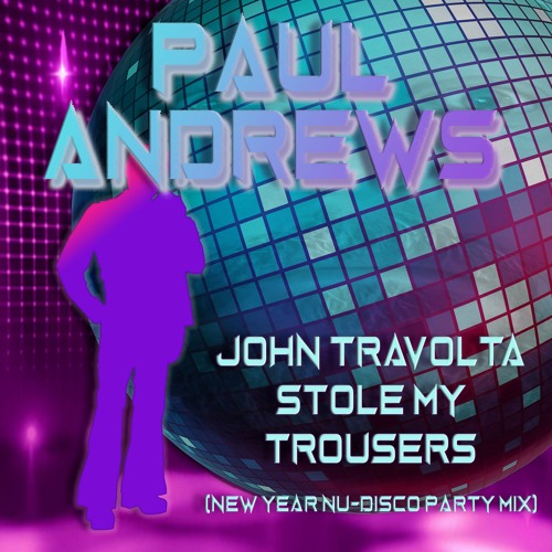 Paul Andrews - John Travolta Stole My Trousers (New Year Nu-Disco mix)