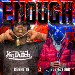 ENOUGH - BIGGKUTT8 X SUSPECT (AGB) (ACTIVEGXNG)(prod. 58 gang)