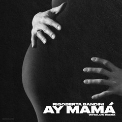 Rigoberta Bandini - Ay Mamá (WHOLON Remix)