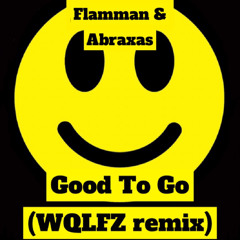 Flamman & Abraxax - Good To Go (WQLFZ Remix)