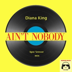Diana King - Ain't Nobody (Igor Sensor Mix)