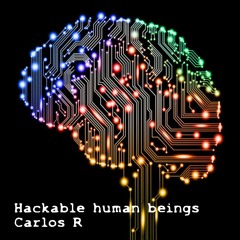 Hackable Human Beings