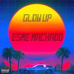 GLOW UP(Prod.by Esme Machado)