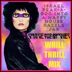 Siouxsie And The Banshees - Israel Peek-A-Boo Into A Happy House Dazzle Jar (WhiLLThriLLMiX)