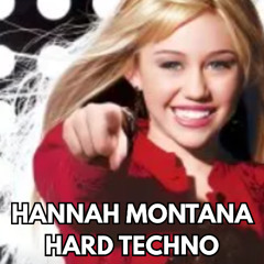 HANNAH MONTANA HARD TECHNO