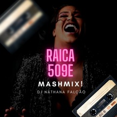 RAICA 509-e MASHMIX -  DJ NATHANA  FALCÃO