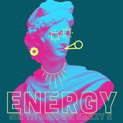 Energy ft. TitoBrown, Nik & Emzzy E