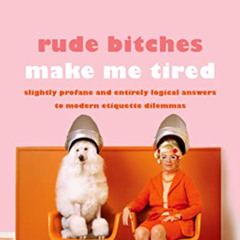 DOWNLOAD KINDLE 📰 Rude Bitches Make Me Tired: Slightly Profane and Entirely Logical