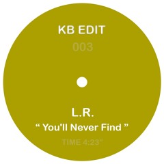 L.R. - YOU'LL NEVER FIND (KB EDIT)003