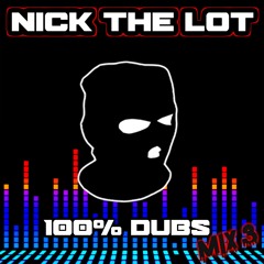 NICK THE LOT - 100% UNRELEASED DUBS MIX 3