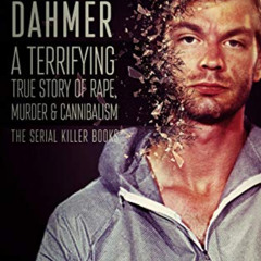 free EPUB 📬 Jeffrey Dahmer: A Terrifying True Story of Rape, Murder & Cannibalism (T