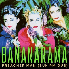 Bananarama - Preacher Man (BUK PM Dub) - 03:54