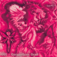 BS080 - Gargantuan Grief
