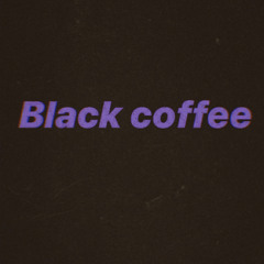 BLACK COFFEE