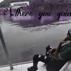 where you goin