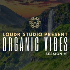 LOUDR | ORGANIC VIBES