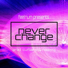 Never Change (prod. curtains & naawoj)