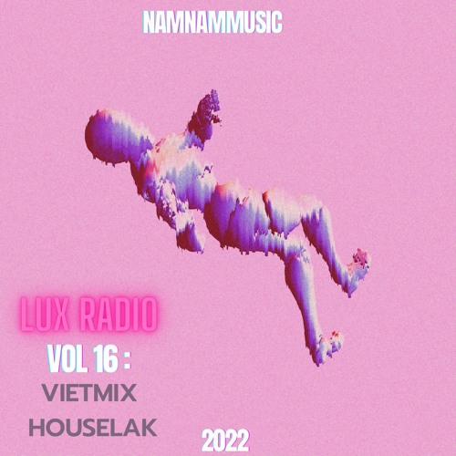 | NAMNAMMUSIC |  LUX RADIO #16 : VIETMIX HOUSELAK 2022 |