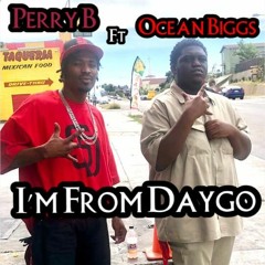 I'm From Daygo By Perry B feat. Ocean Biggs