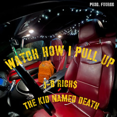 Watch how I pull up ft. The Kid Named Death prod. Fuurgg