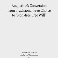 ❤️GET (⚡️PDF⚡️) Augustine's Conversion from Traditional Free Choice to 'Non-Free