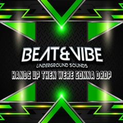 Hands Up Then Were Gonna Drop - BEAT&VIBE (FREE DOWNLOAD)
