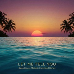 Let Me Tell You (Deep House Melodic Extended Remix)