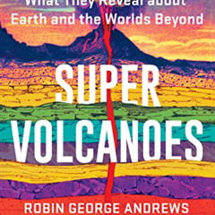 [Read] EPUB 📒 Super Volcanoes: What They Reveal about Earth and the Worlds Beyond by