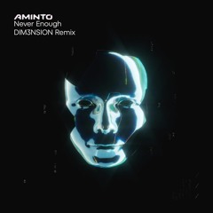 Aminto - Never Enough (DIM3NSION Remix) [Aminto Music]