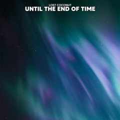 Lost Coconut - Until The End Of Time