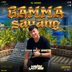 GAMMA SAYANG ( AFRIAN_AF X ZARTA ) #HANTULAUT168