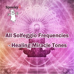 All Solfeggio Frequencies - Healing Miracle Tones | 396Hz, 417Hz, 528Hz, 639Hz, 741Hz & 852Hz
