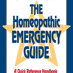 VIEW EBOOK 💕 The Homeopathic Emergency Guide: A Quick Reference Guide to Accurate Ho