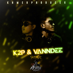 VannDee Ft. K2P Remix - Besdong Dol Plov Bom Bek VIP Remix 2022 / Chhorn Sovannareach