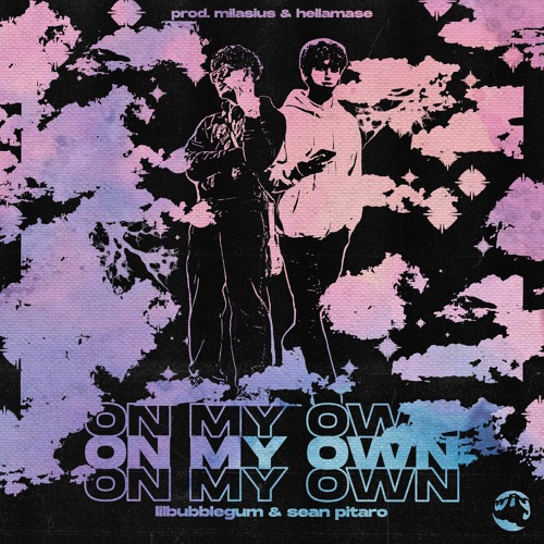on my own ft lilbubblegum x sean pitaro (prod milasius x hellamase)