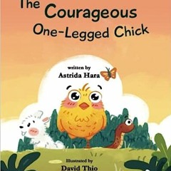 [Read] Online The Courageous One-Legged Chick: ( A Story About Resilience and Surviving After A